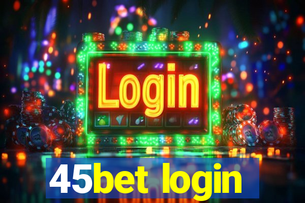 45bet login